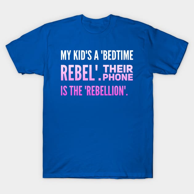 Parenting Humor: My Kid's A Bedtime Rebel, Their Phone Is The Rebellion. T-Shirt by Kinship Quips 